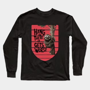 Hang In There It Gets Worse Long Sleeve T-Shirt